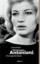 Couverture du livre « Michelangelo Antonioni ; d'un regard à l'autre » de Jacques Demange aux éditions Lettmotif