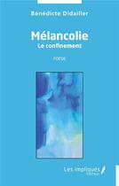 Couverture du livre « Mélancolie : le confinement » de Benedicte Didailler aux éditions Les Impliques