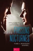 Couverture du livre « Frissons nocturnes t.4 : nouveaux soupirs... » de Bleue aux éditions So Romance