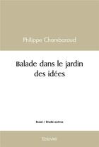 Couverture du livre « Balade dans le jardin des idees » de Chambaraud Philippe aux éditions Edilivre
