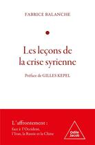 Couverture du livre « Les Leçons de la crise syrienne » de Fabrice Balanche aux éditions Odile Jacob