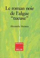 Couverture du livre « Le roman noir de l'algue « tueuse » » de Alexandre Meinesz aux éditions Belin