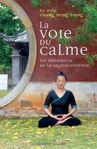 Couverture du livre « La voie du calme ; la méditation de la sagesse chinoise » de Ke Wen et Zhang Ming Liang aux éditions Courrier Du Livre