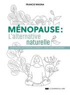 Couverture du livre « Ménopause : l'alternative naturelle » de Francis Magna aux éditions Courrier Du Livre