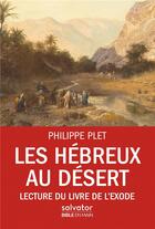 Couverture du livre « Les Hébreux au désert ; lecture du livre de l'exode » de Philippe Plet aux éditions Salvator