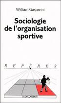 Couverture du livre « Sociologie de l'organisation sportive » de William Gasparini aux éditions La Decouverte