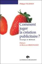 Couverture du livre « Comment juger la création publicitaire : Stratégie et méthode » de Philippe Villemus aux éditions Organisation