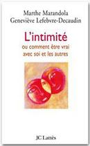 Couverture du livre « L'intimité ou comment être vrai avec soi et les autres » de Marthe Marandola et Genevieve Lefebvre-Decaudin aux éditions Lattes