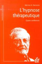 Couverture du livre « L'hypnose thérapeutique ; quatre conférences » de Milton H. Erickson aux éditions Esf