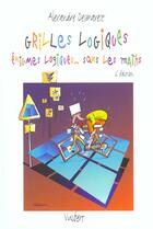 Couverture du livre « Grilles logiques, énigmes logiques... sans les maths » de Alexandre Desmarest aux éditions Vuibert