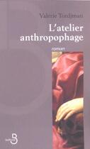 Couverture du livre « L'Atelier Anthropophage » de Valerie Tordjman aux éditions Belfond