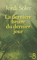 Couverture du livre « La dernière heure du dernier jour » de Jordi Soler aux éditions Belfond