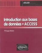 Couverture du livre « Introduction aux bases de données, access » de Philippe Bellan aux éditions Ellipses