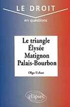 Couverture du livre « Le triangle : elysee - matignon - palais bourbon » de Uchan Olga aux éditions Ellipses