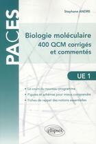 Couverture du livre « Ue1 - biologie moleculaire - 400 qcm corriges et commentes » de Stephane Andre aux éditions Ellipses