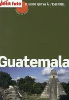 Couverture du livre « GUIDE PETIT FUTE ; CARNETS DE VOYAGE ; Guatemala (édition 2014) » de  aux éditions Le Petit Fute