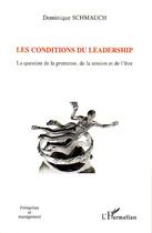 Couverture du livre « Les conditions du leadership - la question de la promesse, de la tension et de l'etre » de Dominique Schmauch aux éditions L'harmattan