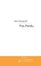 Couverture du livre « Pas perdu. » de Eric Pacquart aux éditions Editions Le Manuscrit