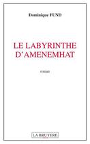 Couverture du livre « Le labyrinthe d'Amenemhat » de Dominique Fund aux éditions La Bruyere