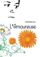Couverture du livre « L'amoureuse » de Christine Ley aux éditions Benevent