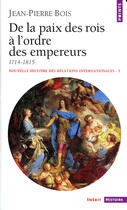 Couverture du livre « De la paix des rois a l'ordre des empereurs (1714-1815) » de Jean-Pierre Bois aux éditions Points