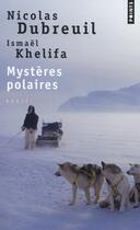 Couverture du livre « Mystères polaires » de Nicolas Dubreuil et Ismael Khelifa aux éditions Points
