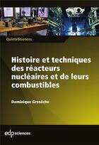 Couverture du livre « Histoire et techniques des réacteurs nucléaires et de leurs combustibles » de Dominique Greneche aux éditions Edp Sciences
