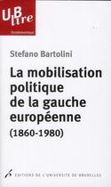 Couverture du livre « La mobilisation politique de la gauche europeenne. le clivage de classe » de Stefano Bartolini aux éditions Universite De Bruxelles