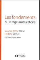 Couverture du livre « Les fondements du virage ambulatoire » de Maurice-Pierre Planel et Frédéric Varnier aux éditions Ehesp