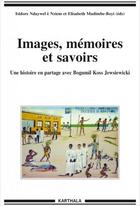 Couverture du livre « Images, mémoires et savoirs ; une histoire en partage avec Bogumil, Koss, Jewsiewicki » de Ndaywel E Nziem I. aux éditions Karthala