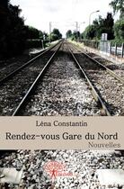 Couverture du livre « Rendez-vous gare du Nord » de Christian Constantin aux éditions Edilivre