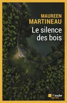 Couverture du livre « Le silence des bois » de Martineau Maureen aux éditions Editions De L'aube