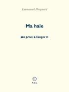 Couverture du livre « Un prive a tanger - ii - ma haie » de Emmanuel Hocquard aux éditions P.o.l