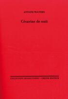 Couverture du livre « Césarine de nuit » de Antoine Wauters aux éditions Cheyne