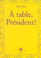 Couverture du livre « À table, Président ! » de Mens Yann aux éditions Thierry Magnier