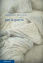 Couverture du livre « Pas la guerre » de Sandrine Roudeix aux éditions Le Passage
