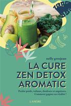 Couverture du livre « La cure zen detox aromatic ; alimentation gagneur vivante et crue » de Nelly Grosjean aux éditions Lanore