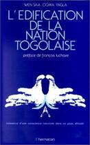 Couverture du livre « L'édification de la nation togolaise ; naissance d'une conscience nationale dans un pays africain » de Wen'Saa Ogma Yagla aux éditions L'harmattan