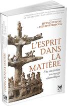 Couverture du livre « L'esprit dans la matière ; une invitation au voyage chamanique » de Herve Estival et Philippe Bobola aux éditions Vega