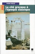 Couverture du livre « La cité grecque à l'époque classique » de Pierre Brule aux éditions Pu De Rennes