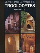 Couverture du livre « Voyages a travers la france des troglodytes » de Patrick Saletta aux éditions Sides