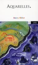 Couverture du livre « Aquarelles » de Henry Miller aux éditions Arlea