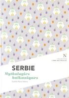 Couverture du livre « Serbie ; mythologies balkaniques » de Gaelle Perio aux éditions Nevicata