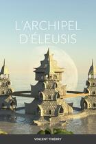 Couverture du livre « L'ARCHIPEL D'ÉLEUSIS » de Vincent Thierry aux éditions Lulu