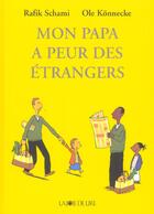 Couverture du livre « Mon papa a peur des étrangers » de Ole Konnecke et Rafik Schami aux éditions La Joie De Lire