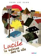 Couverture du livre « Lucile ; la baleine dans la ville » de Loc Xuan Xuan aux éditions Nuinui Jeunesse