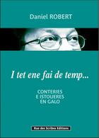 Couverture du livre « I tet ene fai de temp ; conteriese istoueres en galo » de Daniel Robert aux éditions Rue Des Scribes
