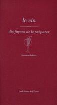 Couverture du livre « Dix façons de le préparer : le vin » de Katsumi Ishida aux éditions Les Editions De L'epure