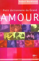 Couverture du livre « Petit Dictionnaire Du Grand Amour » de Robert Gordienne aux éditions Hors Commerce