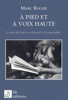Couverture du livre « À pied et à voix haute ; le tour de France en livres d'un lecteur public » de Marc Roger aux éditions Hb Editions
